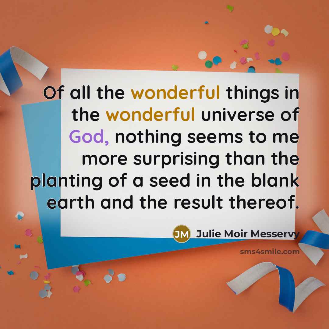“Of all the wonderful things in the wonderful universe of…” quote by Julie Moir Messervy