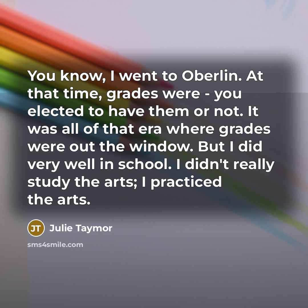 “You know, I went to Oberlin. At that time, grades…” quote by Julie Taymor