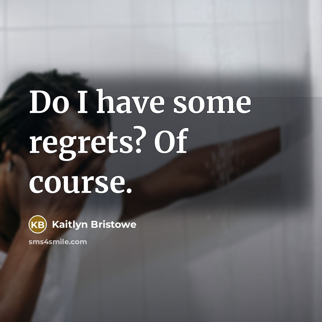 “Do I have some regrets? Of course.…” quote by Kaitlyn Bristowe