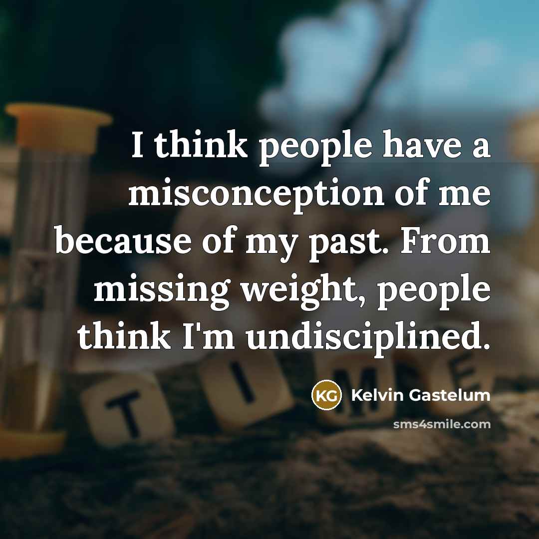 “I think people have a misconception of me because of…” quote by Kelvin Gastelum