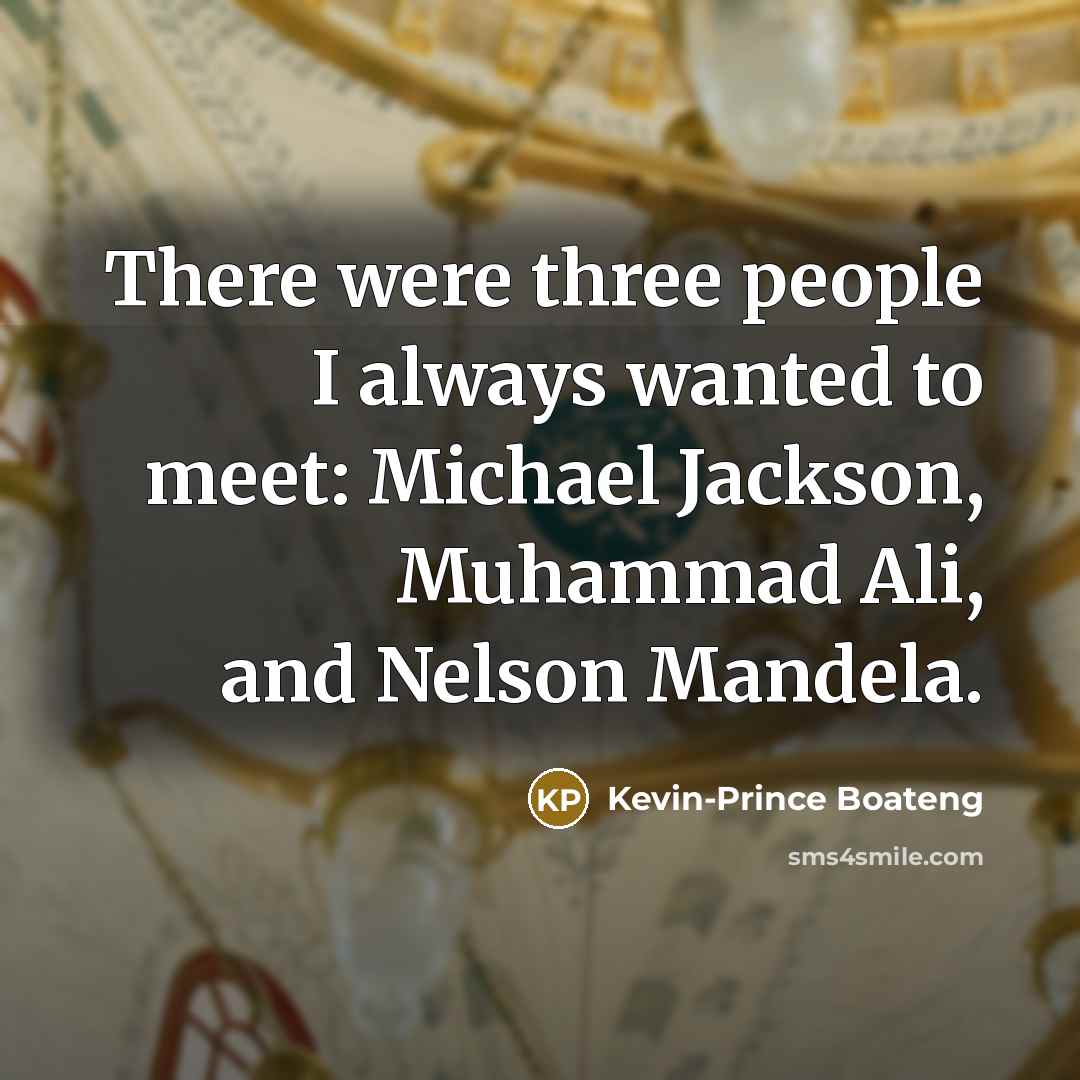 “There were three people I always wanted to meet: Michael…” quote by Kevin-Prince Boateng