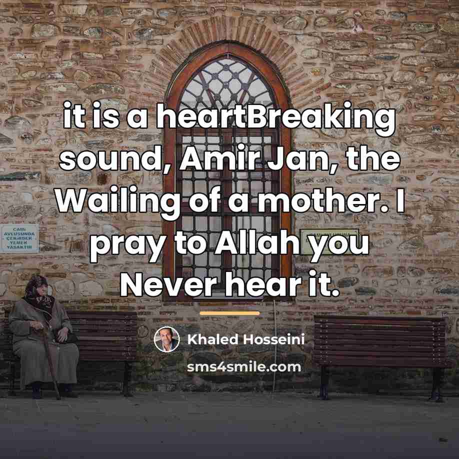 “it is a heartBreaking sound, Amir Jan, the Wailing of…” quote by Khaled Hosseini