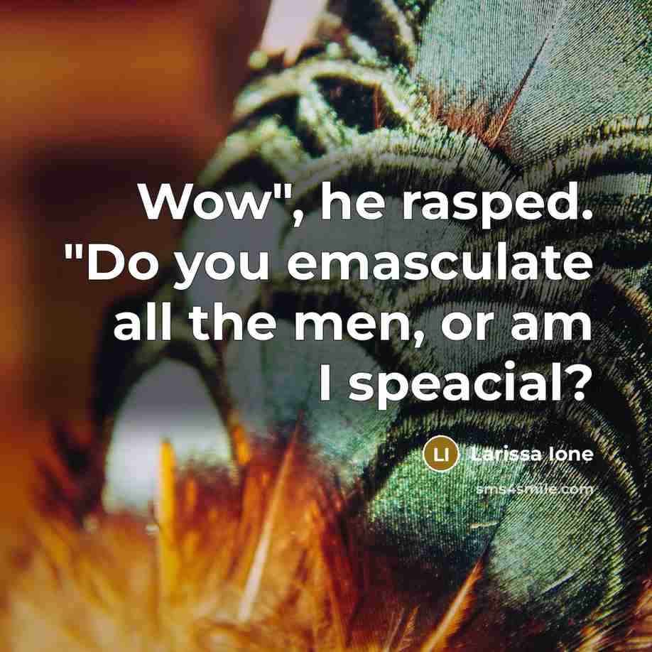 “Wow", he rasped. "Do you emasculate all the men, or…” quote by Larissa Ione