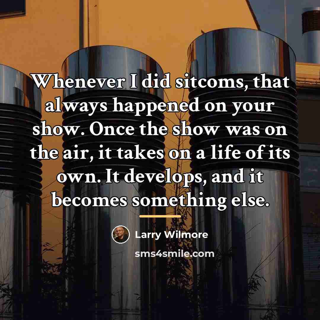 “Whenever I did sitcoms, that always happened on your show.…” quote by Larry Wilmore