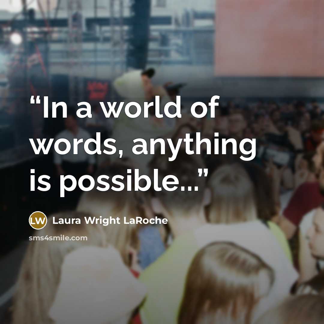 “In a world of words, anything is possible...” quote by Laura Wright LaRoche