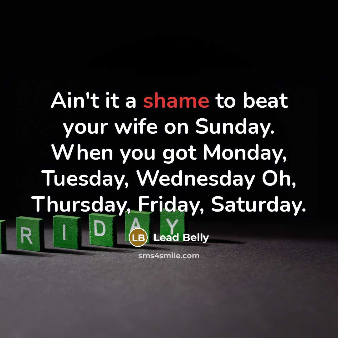 “Ain't it a shame to beat your wife on Sunday.…” quote by Lead Belly