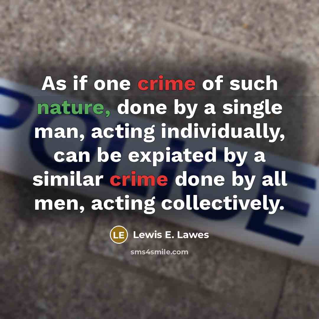 “As if one crime of such nature, done by a…” quote by Lewis E. Lawes