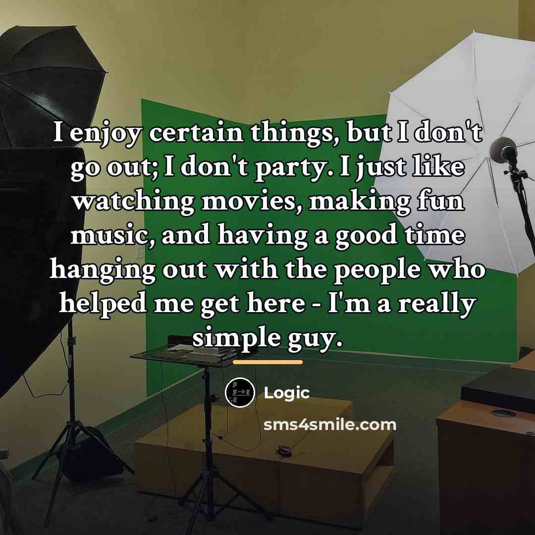 “I enjoy certain things, but I don't go out; I…” quote by Logic