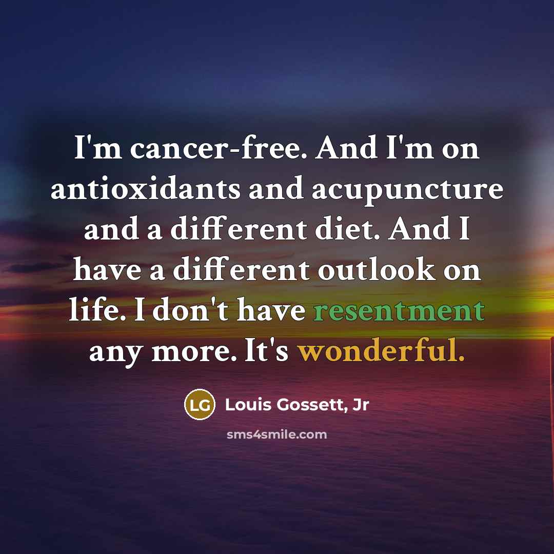 “I'm cancer-free. And I'm on antioxidants and acupuncture and a…” quote by Louis Gossett, Jr