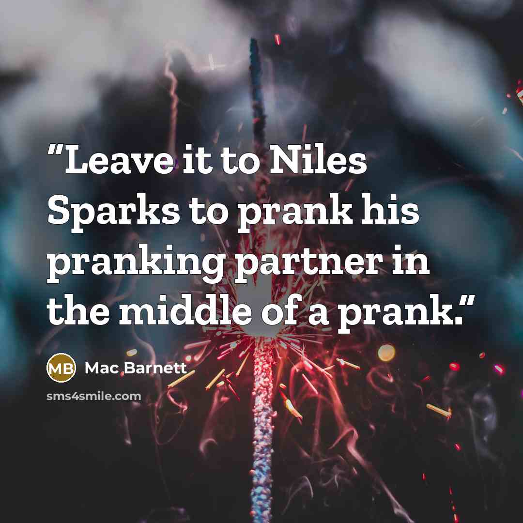 “Leave it to Niles Sparks to prank his pranking partner in the middle of a prank.” quote by Mac Barnett