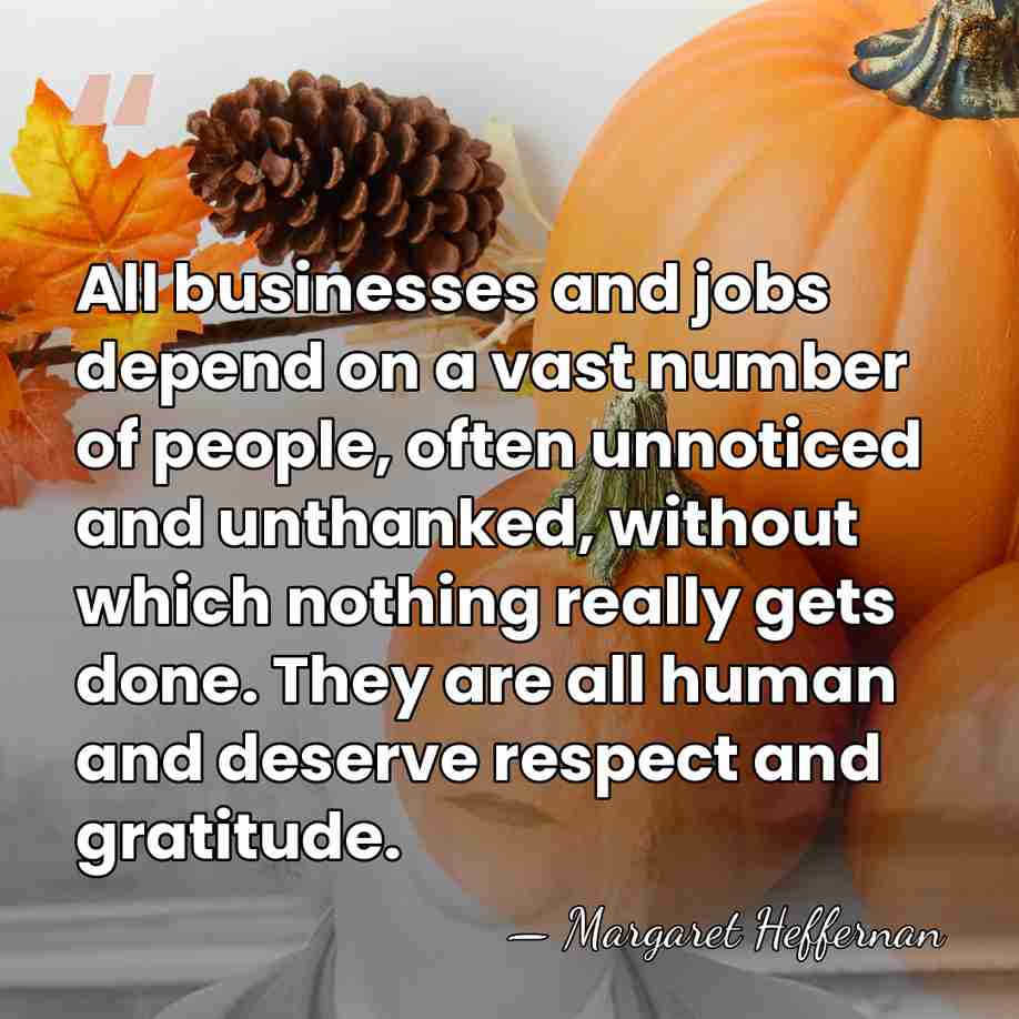 All businesses and jobs depend on a vast number of people, often&hellip; - Margaret Heffernan