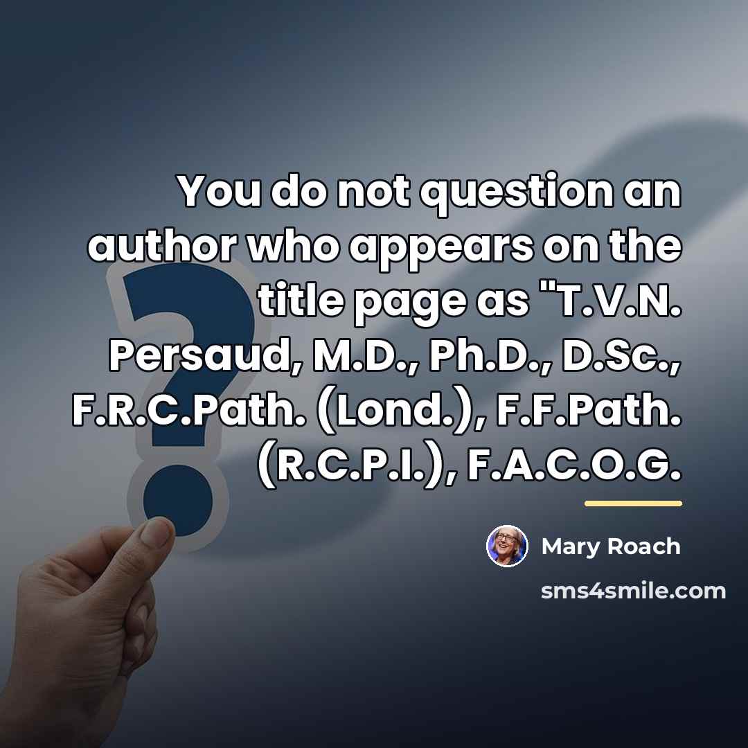 “You do not question an author who appears on the…” quote by Mary Roach
