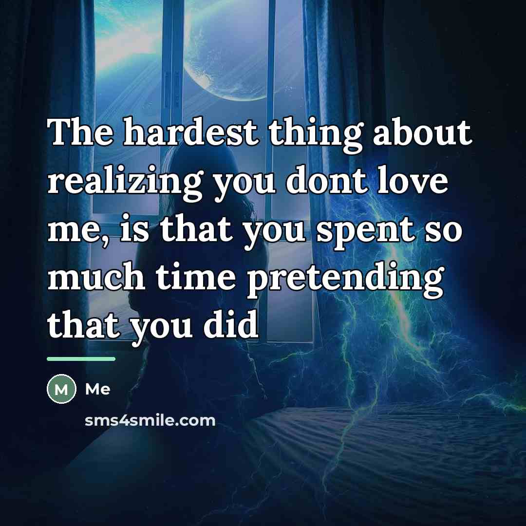 “The hardest thing about realizing you dont love me, is…” quote by Me