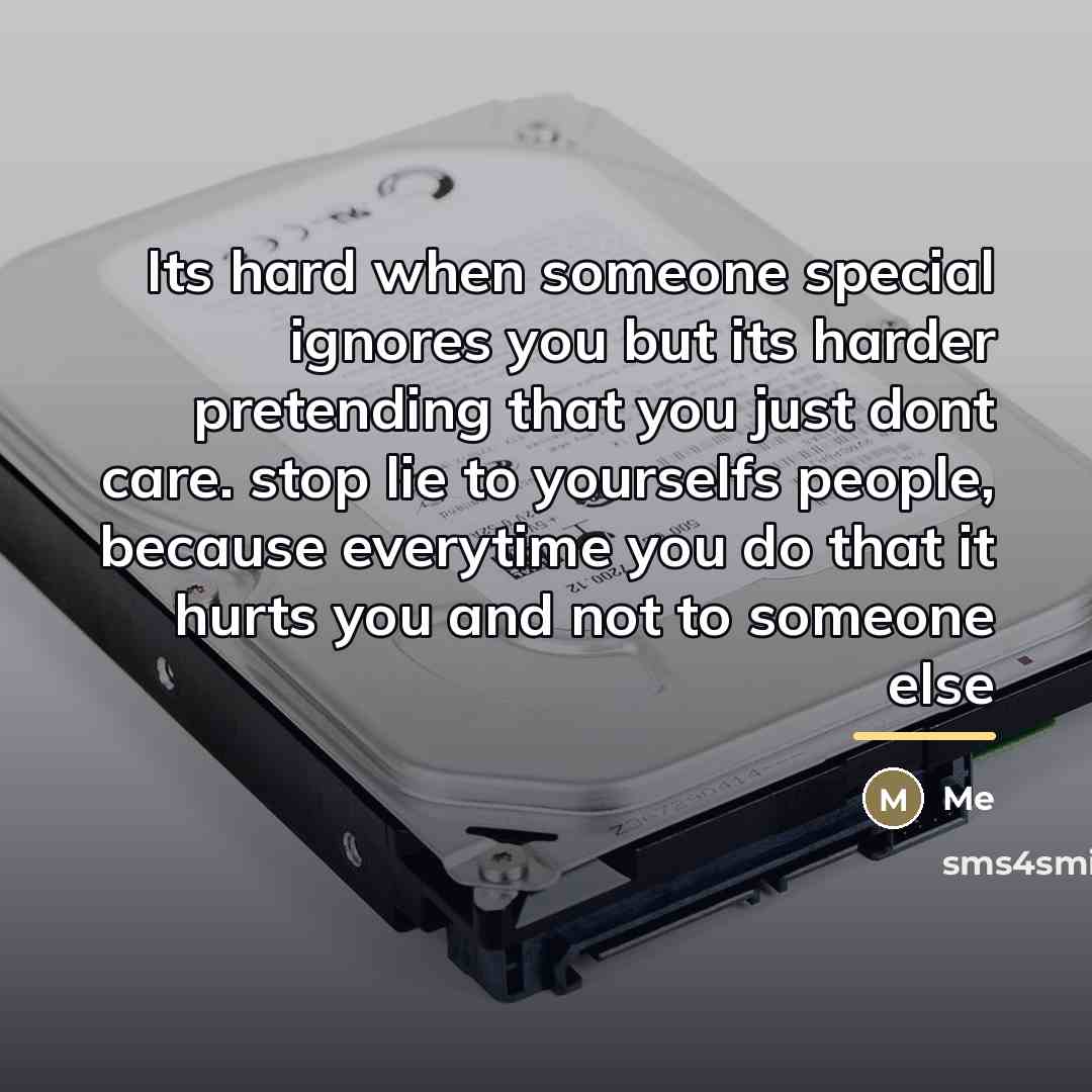 “Its hard when someone special ignores you but its harder…” quote by Me