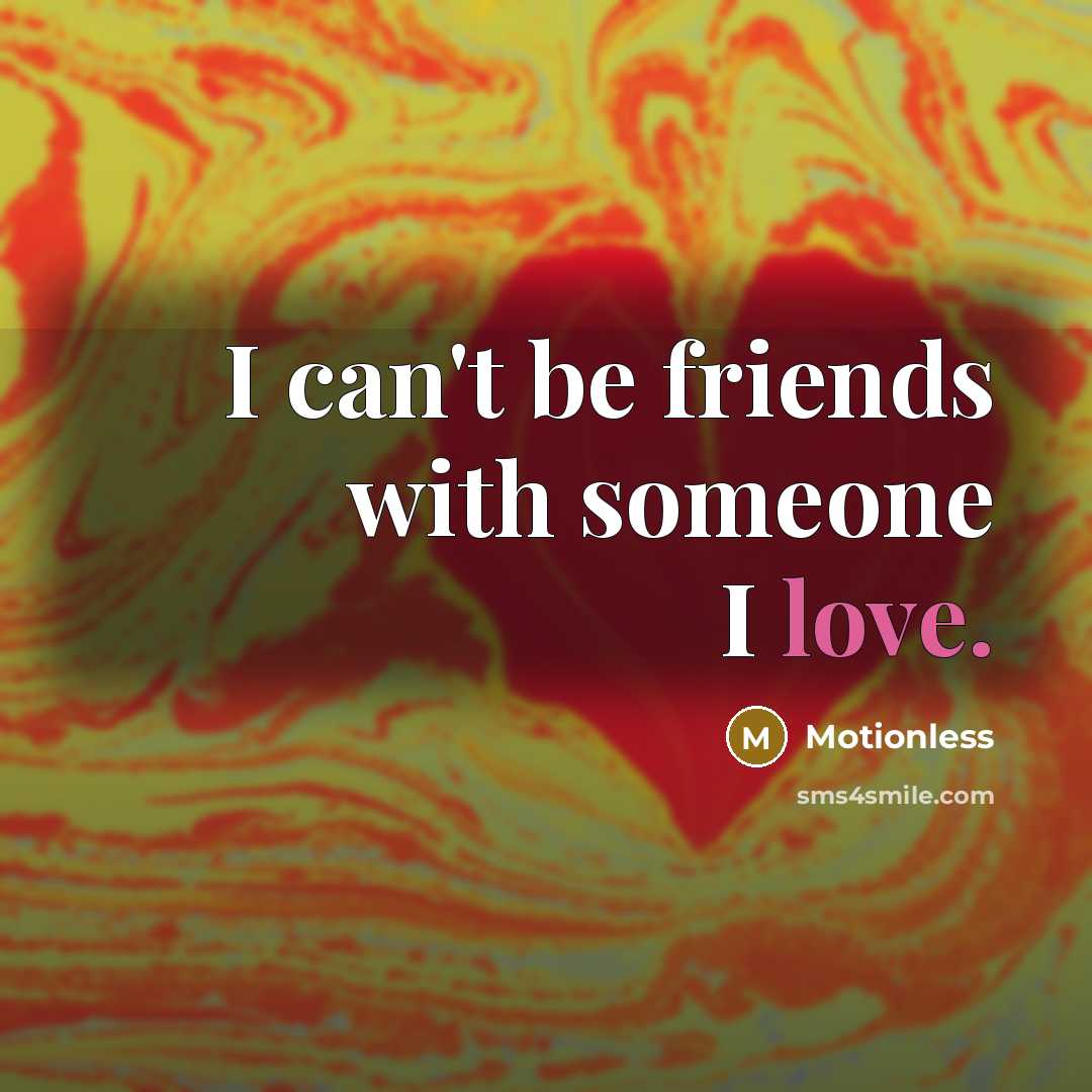 “I can't be friends with someone I love.…” quote by Motionless