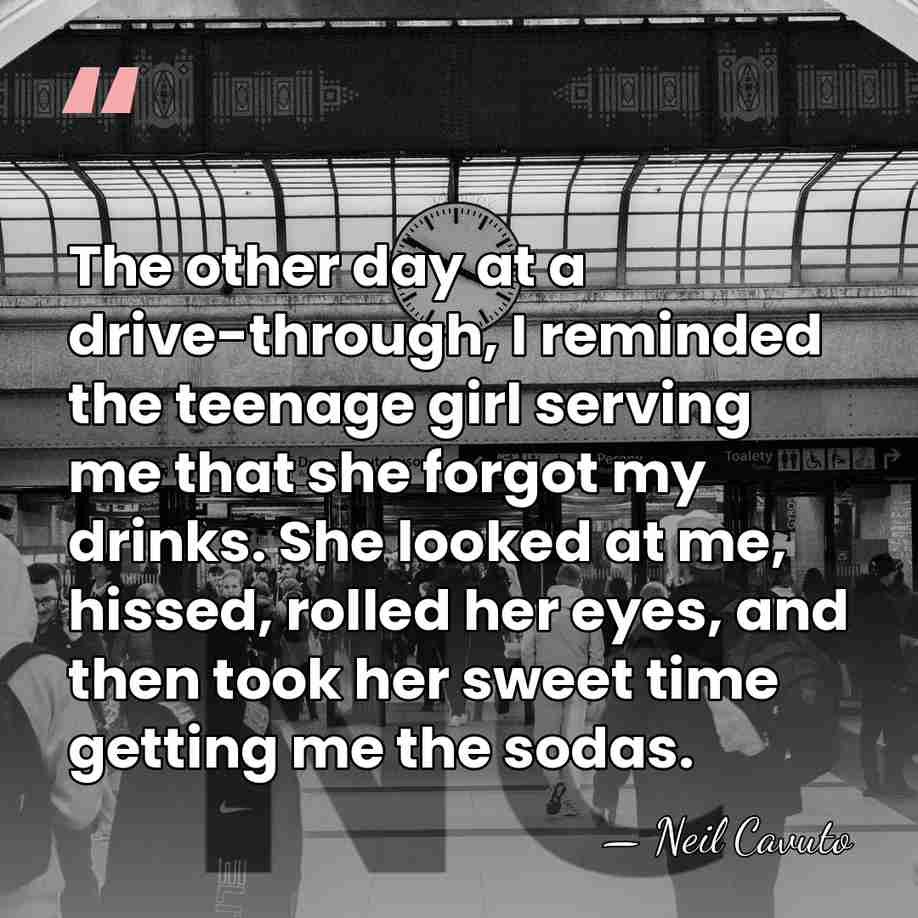 The other day at a drive-through, I reminded the teenage girl serving&hellip; - Neil Cavuto