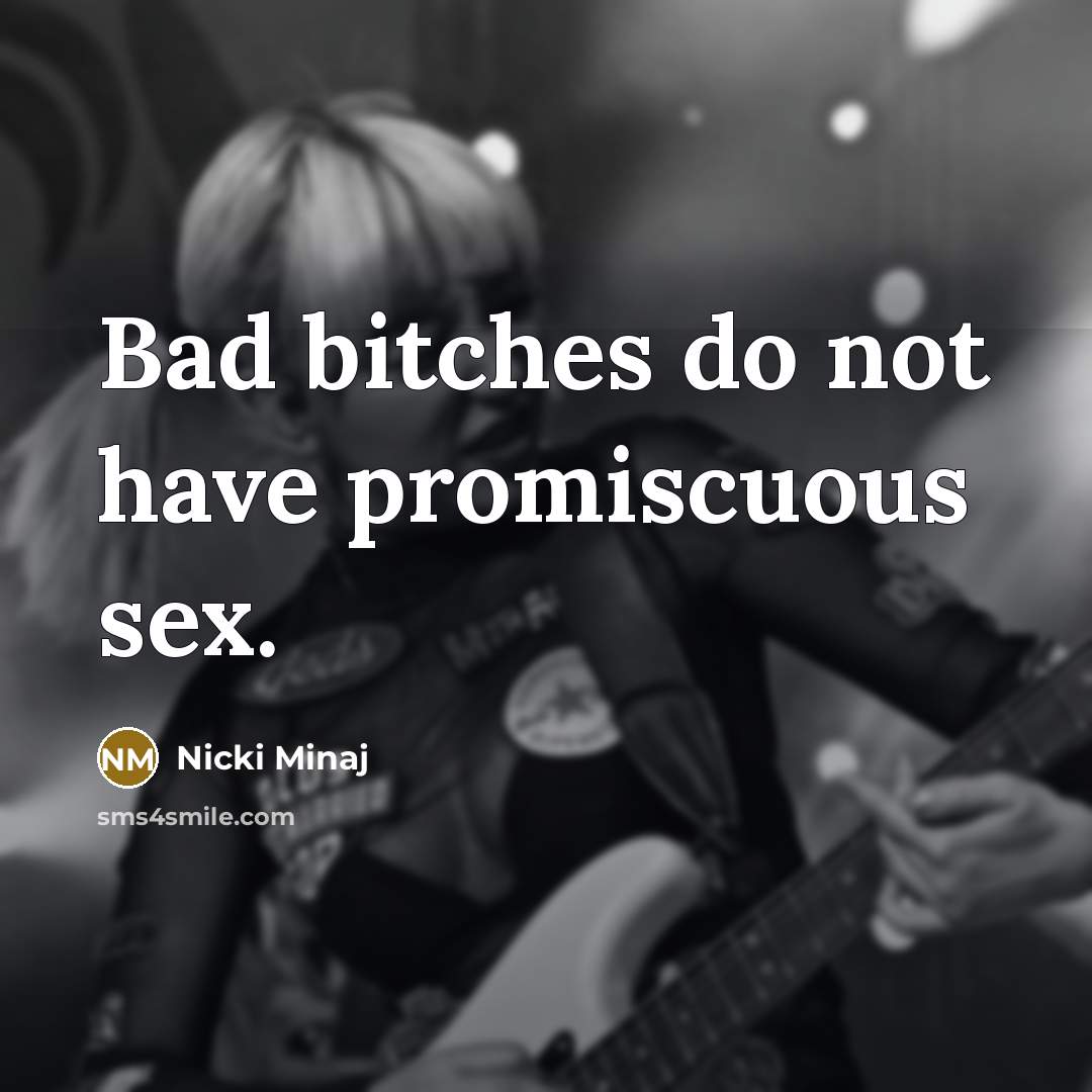 “Bad bitches do not have promiscuous sex.…” quote by Nicki Minaj