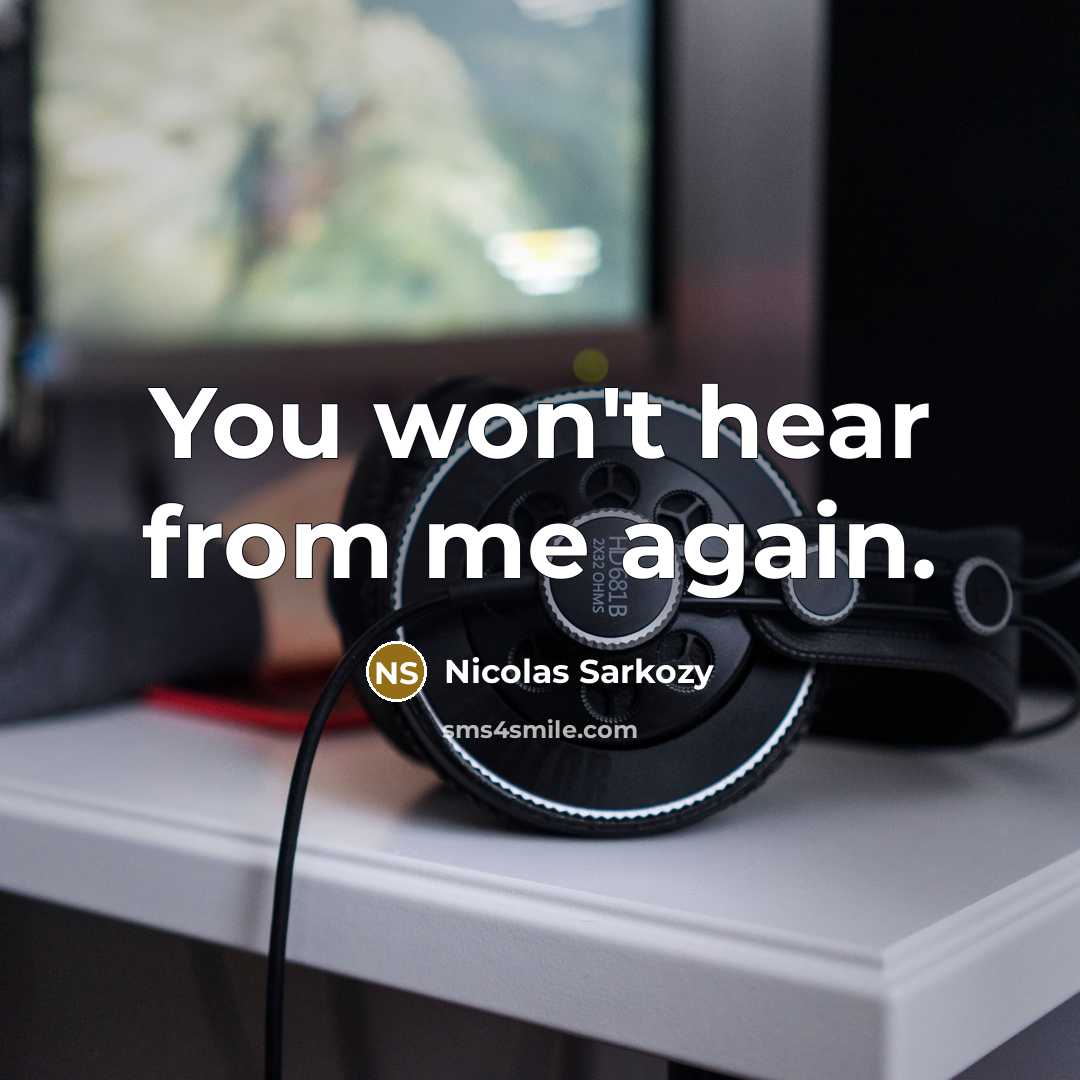 “You won't hear from me again.…” quote by Nicolas Sarkozy