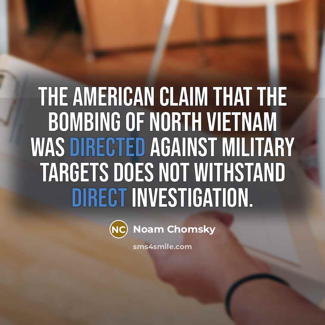 “The American claim that the bombing of North Vietnam was…” quote by Noam Chomsky