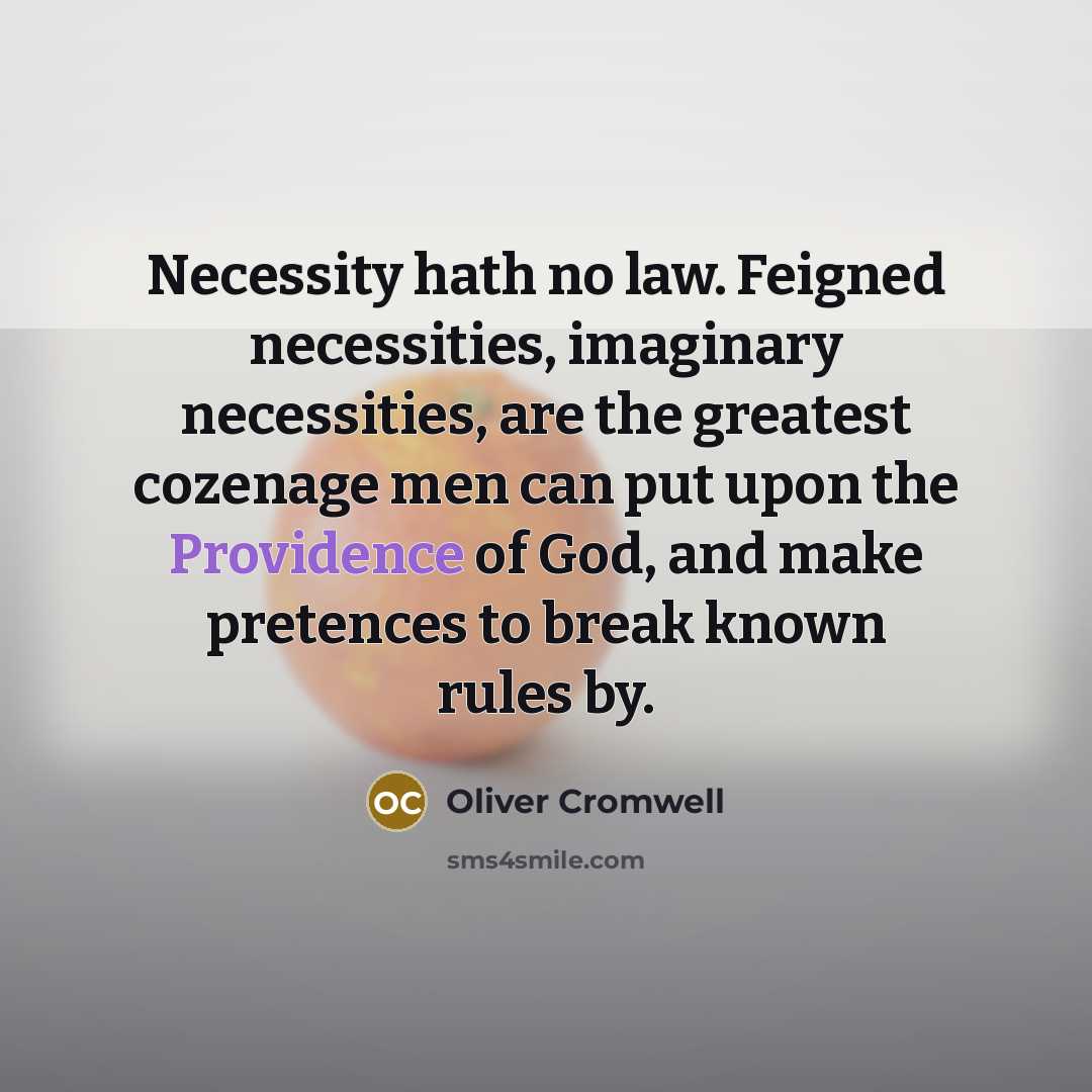 “Necessity hath no law. Feigned necessities, imaginary necessities, are the…” quote by Oliver Cromwell
