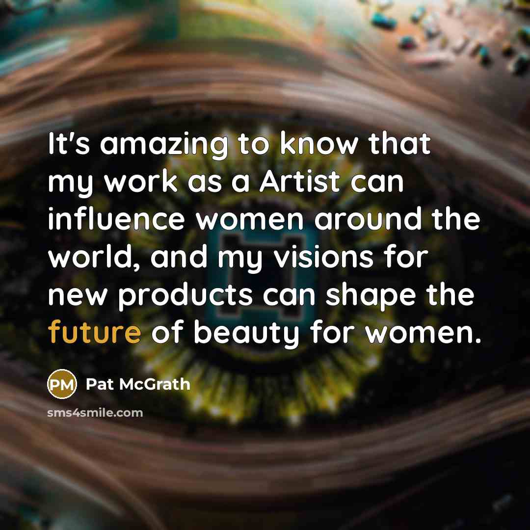“It's amazing to know that my work as a Artist…” quote by Pat McGrath
