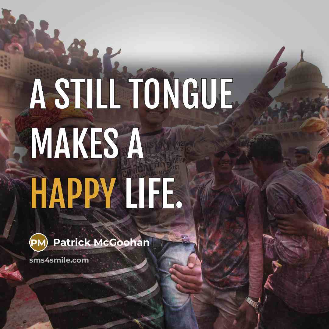 “A still tongue makes a happy life.…” quote by Patrick McGoohan