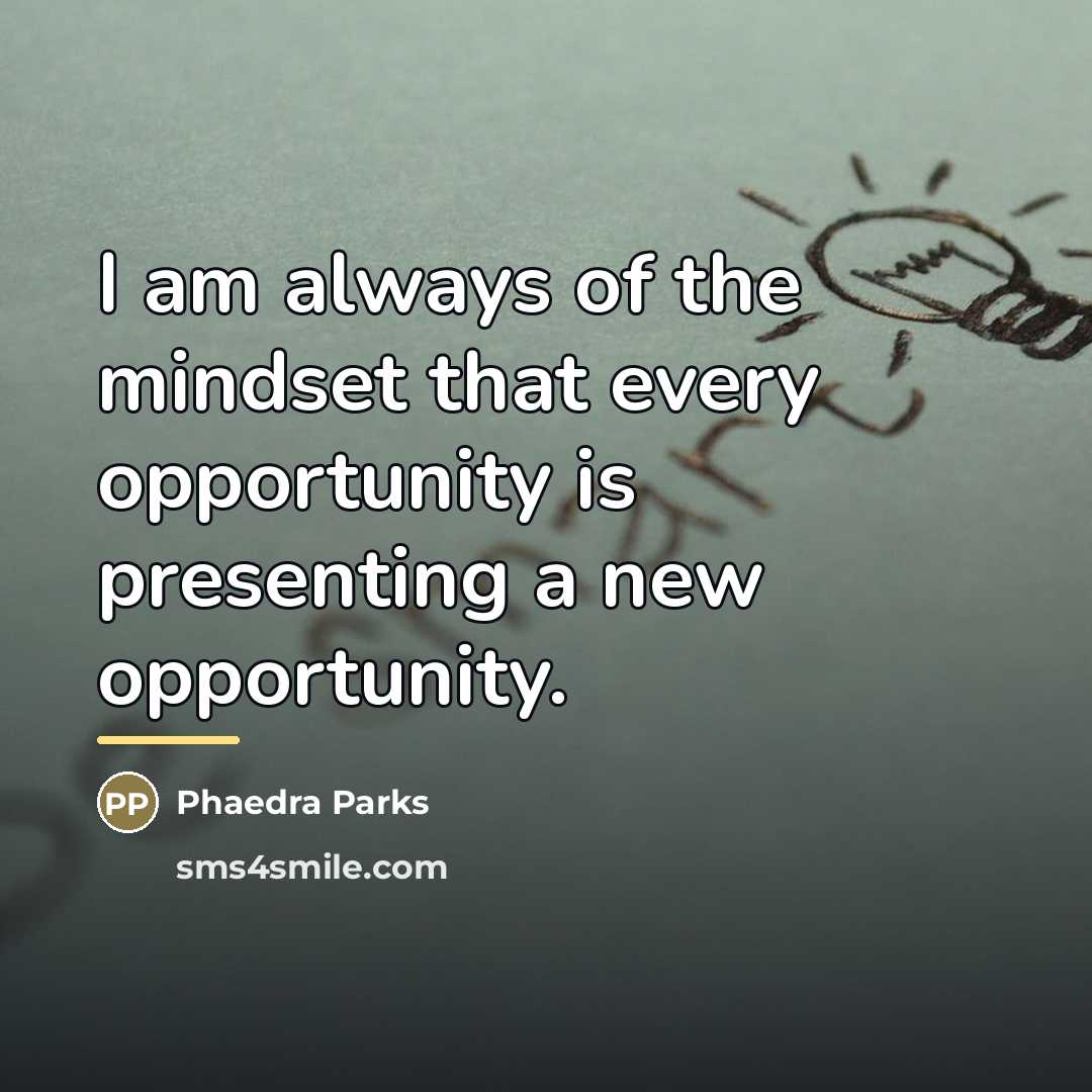 “I am always of the mindset that every opportunity is…” quote by Phaedra Parks