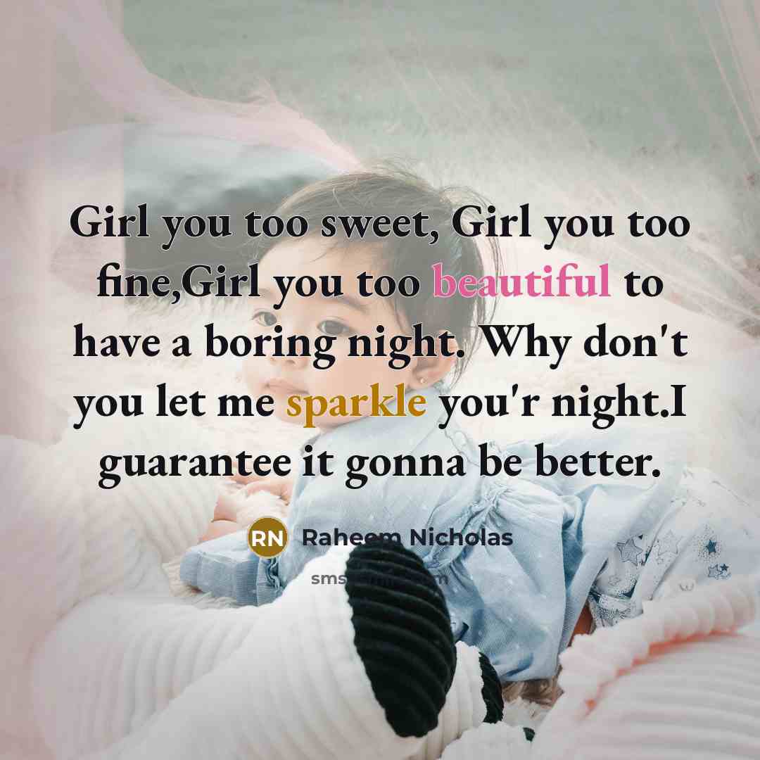 “Girl you too sweet, Girl you too fine,Girl you too…” quote by Raheem Nicholas