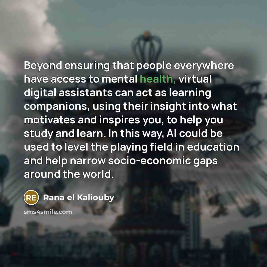 “Beyond ensuring that people everywhere have access to mental health,…” quote by Rana el Kaliouby