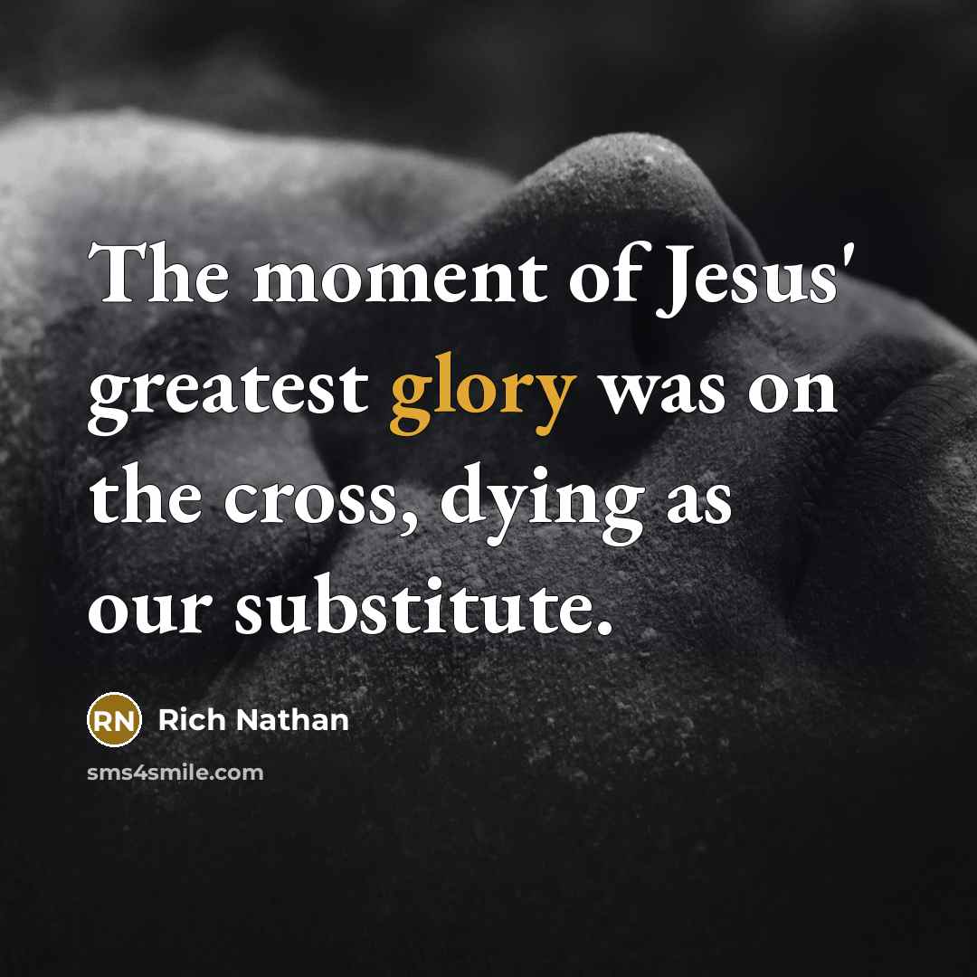“The moment of Jesus' greatest glory was on the cross,…” quote by Rich Nathan