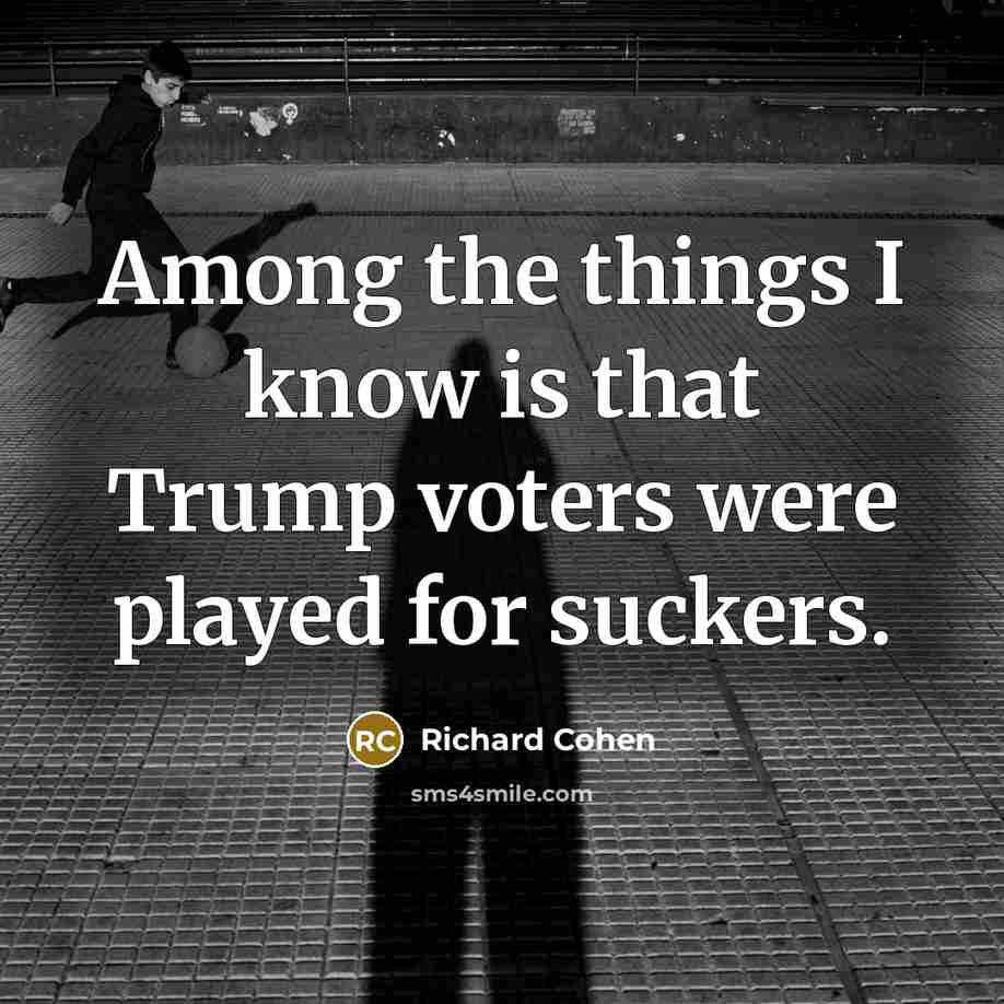 “Among the things I know is that Trump voters were…” quote by Richard Cohen