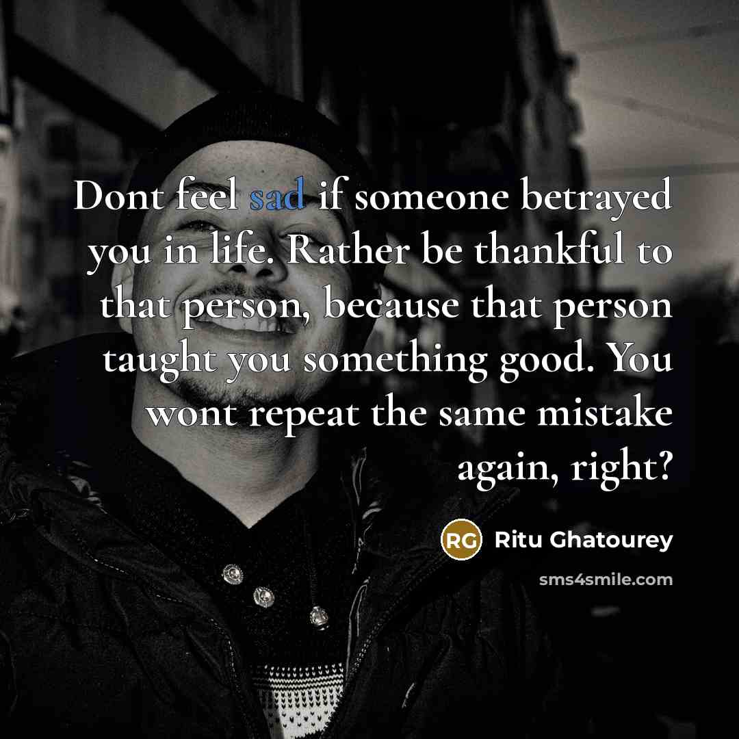 “Dont feel sad if someone betrayed you in life. Rather…” quote by Ritu Ghatourey