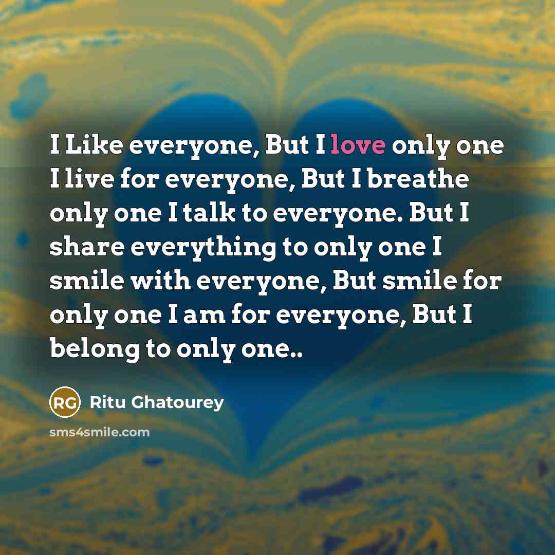 “I Like everyone, But I love only one I live…” quote by Ritu Ghatourey