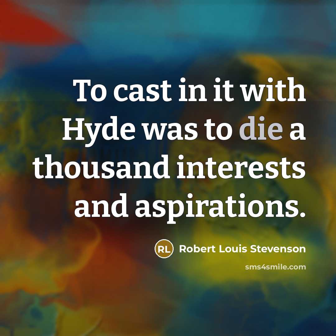 “To cast in it with Hyde was to die a…” quote by Robert Louis Stevenson
