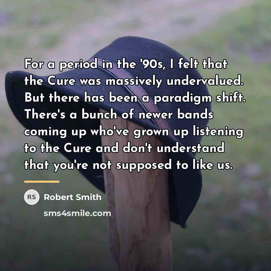 “For a period in the '90s, I felt that the…” quote by Robert Smith