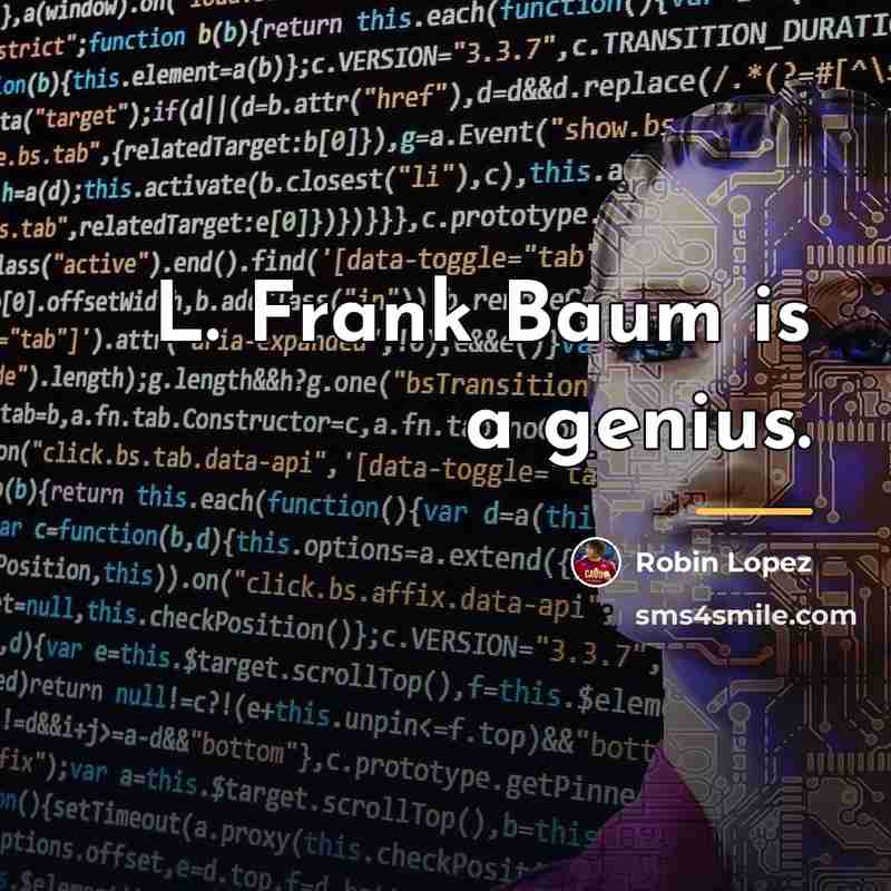 “L. Frank Baum is a genius.…” quote by Robin Lopez