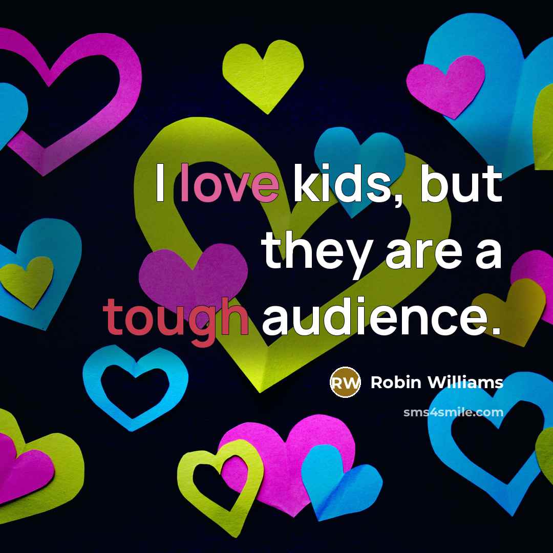 “I love kids, but they are a tough audience.…” quote by Robin Williams