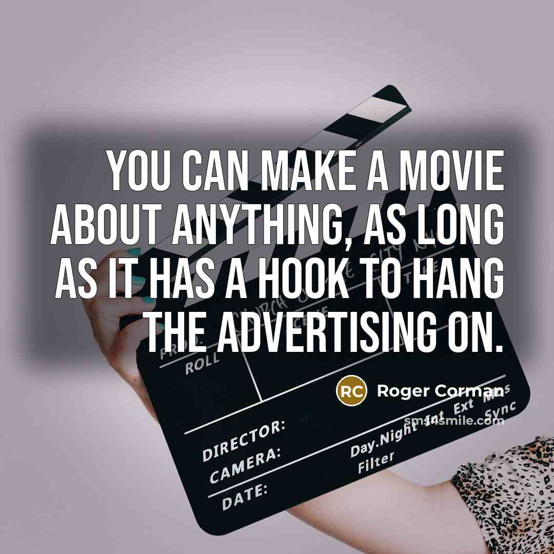 “You can make a movie about anything, as long as…” quote by Roger Corman