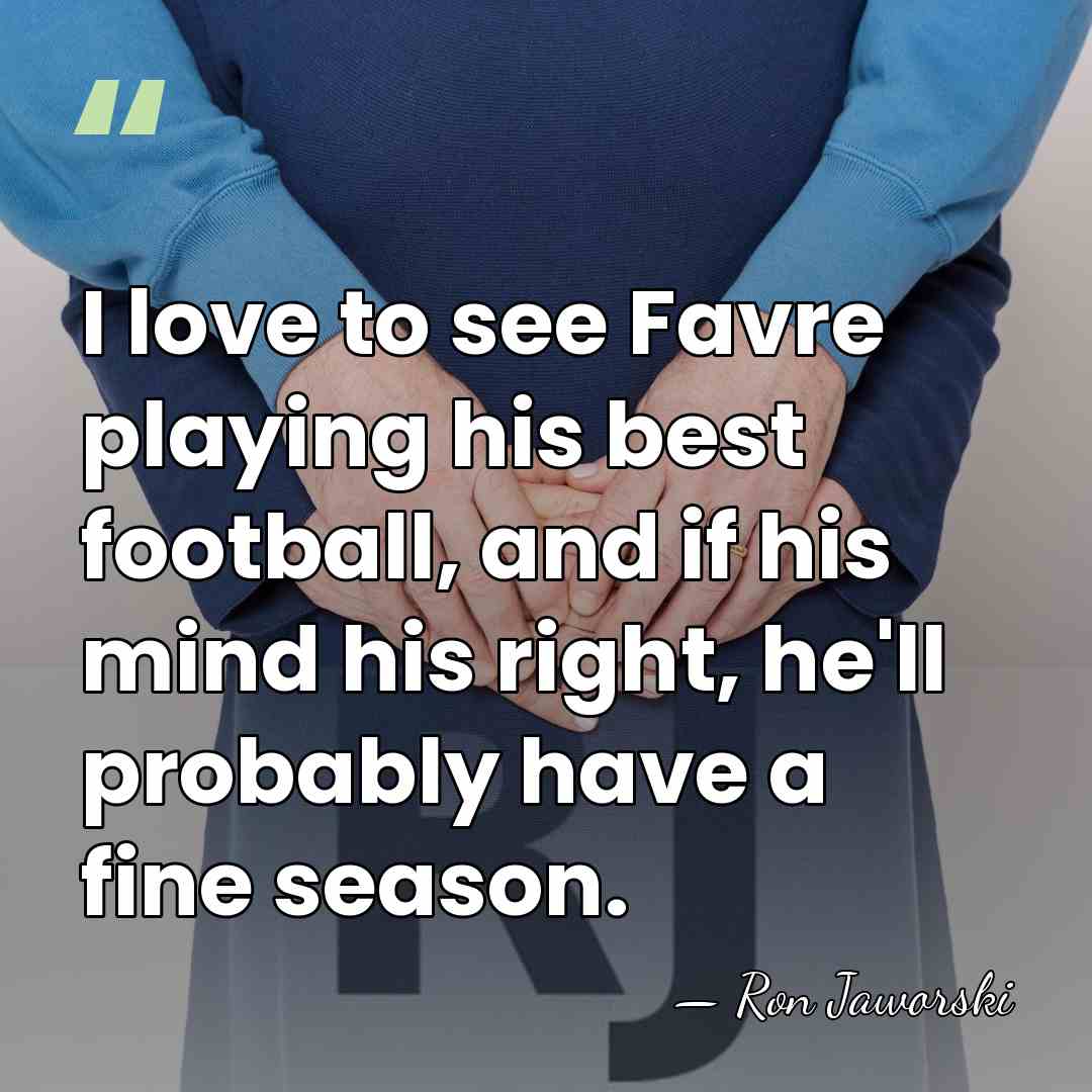 I love to see Favre playing his best football, and if his&hellip; - Ron Jaworski