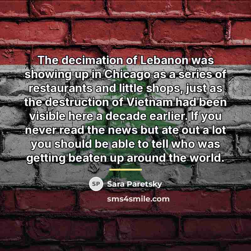 “The decimation of Lebanon was showing up in Chicago as…” quote by Sara Paretsky