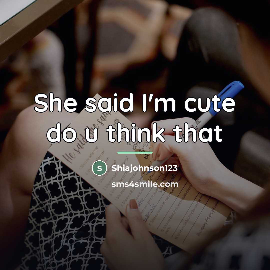 “She said I'm cute do u think that…” quote by Shiajohnson123