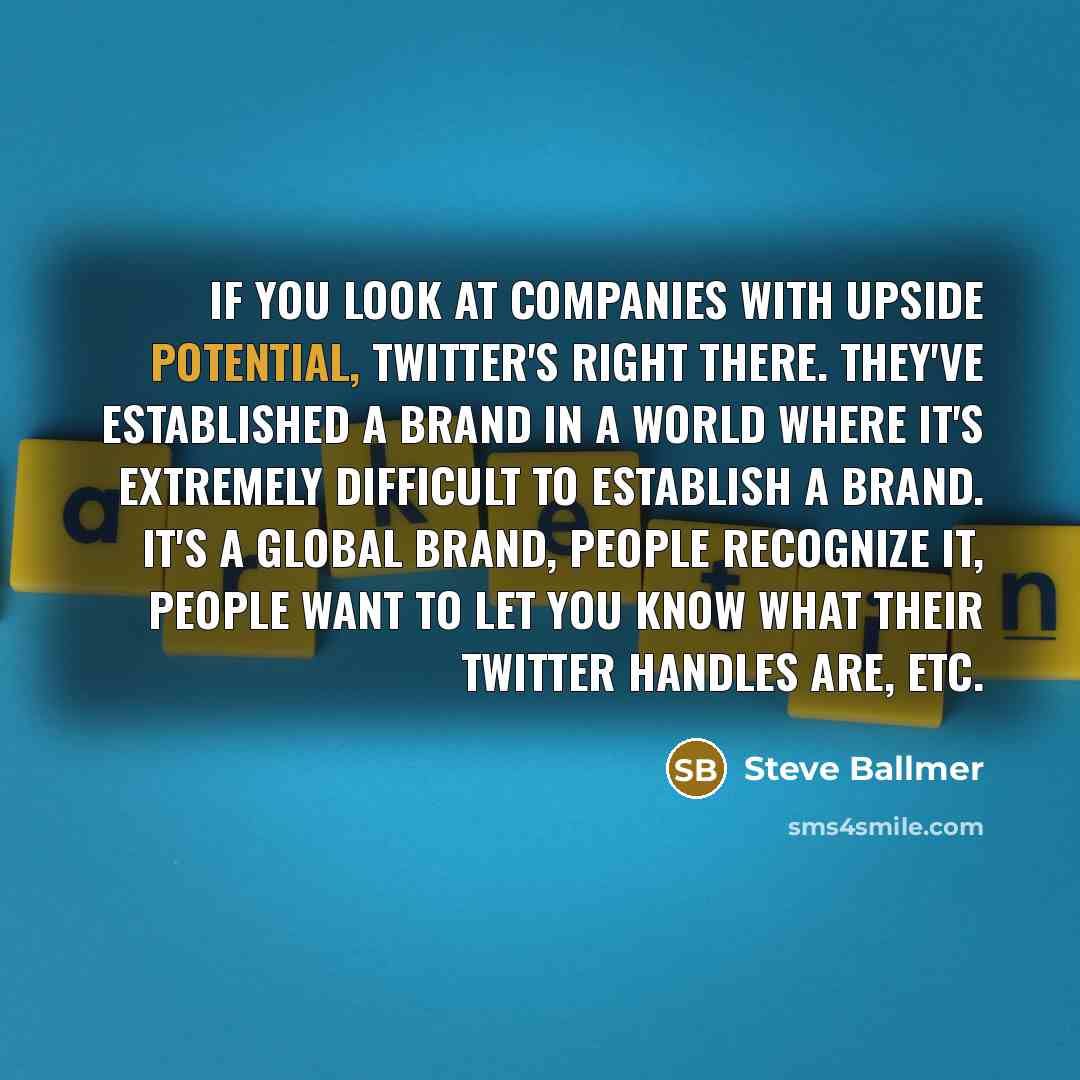 “If you look at companies with upside potential, Twitter's right…” quote by Steve Ballmer