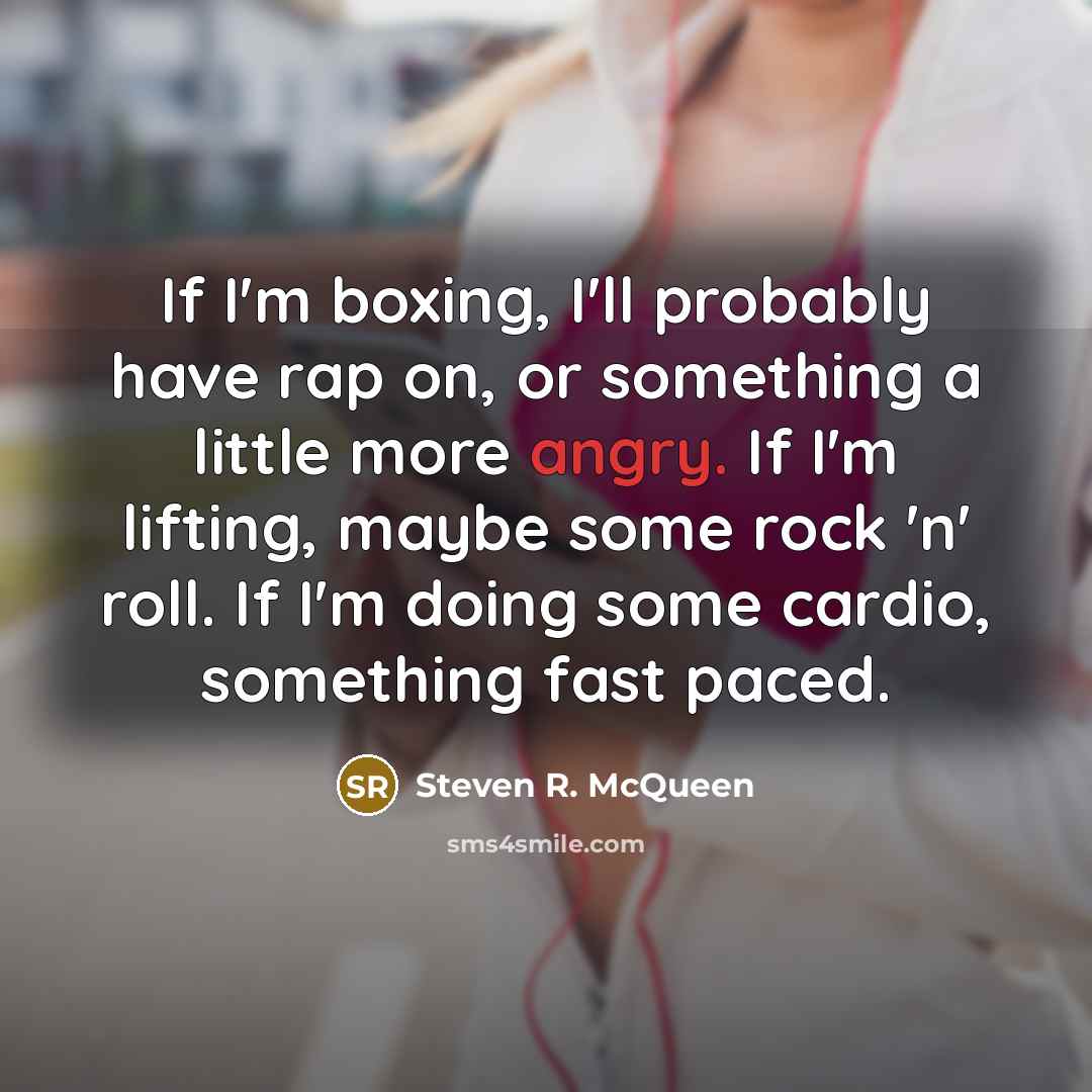 “If I'm boxing, I'll probably have rap on, or something…” quote by Steven R. McQueen