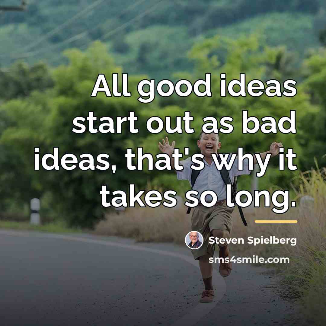 “All good ideas start out as bad ideas, that's why…” quote by Steven Spielberg