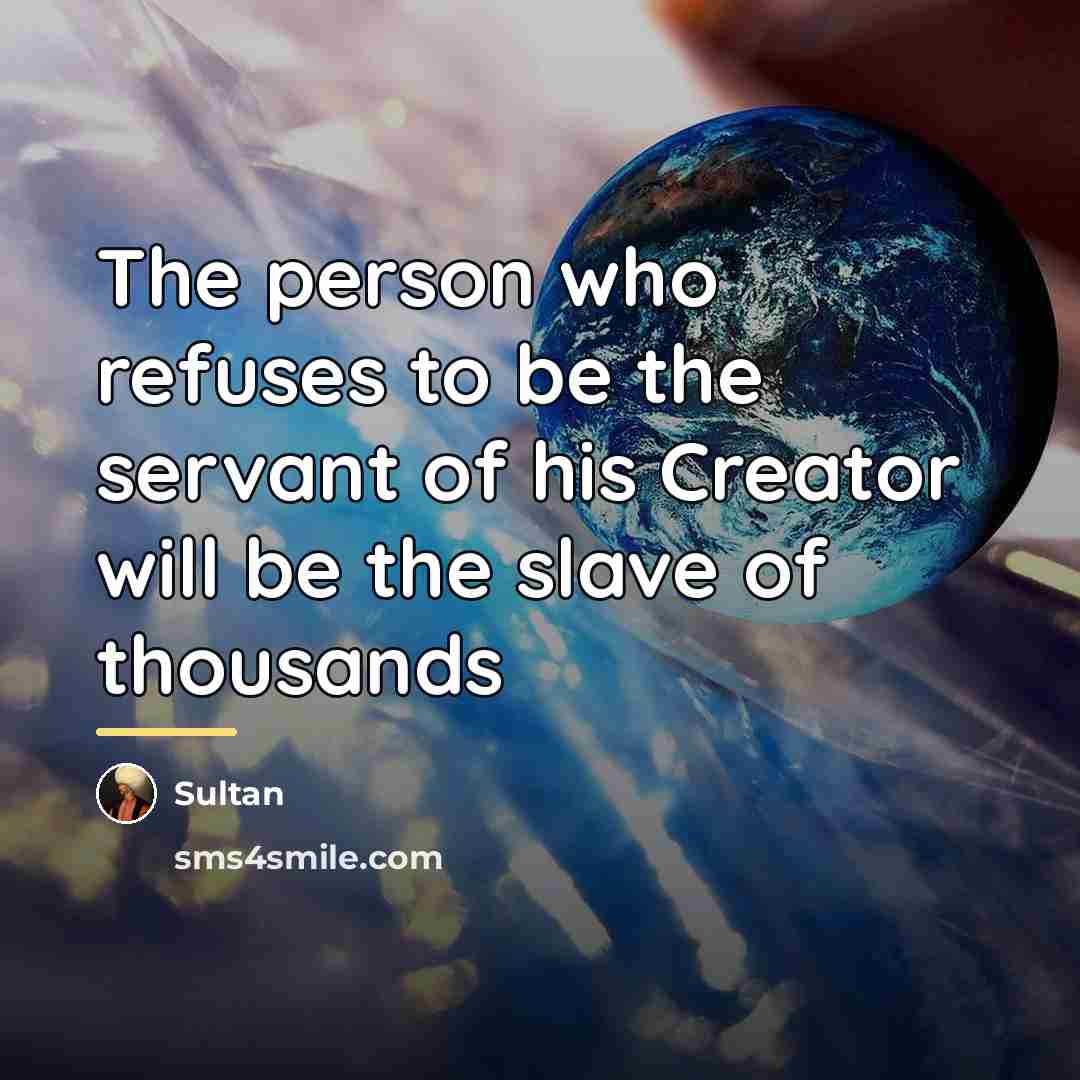“The person who refuses to be the servant of his…” quote by Sultan