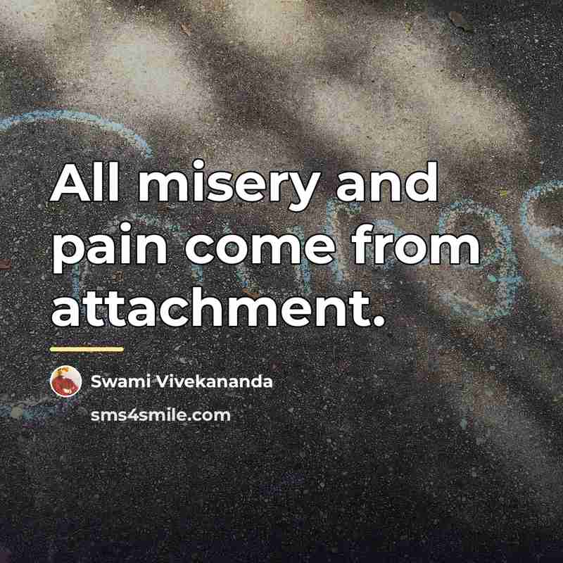 “All misery and pain come from attachment.…” quote by Swami Vivekananda