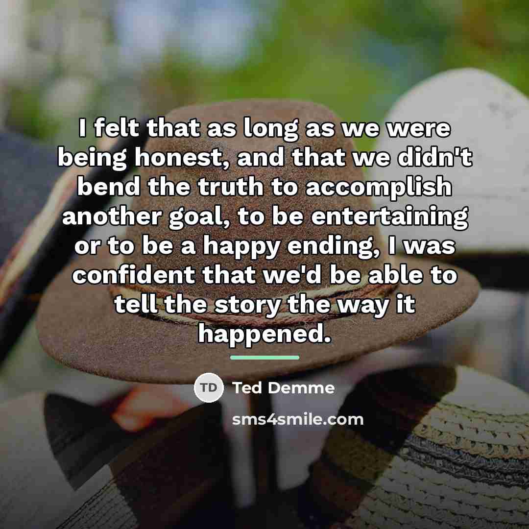 “I felt that as long as we were being honest,…” quote by Ted Demme