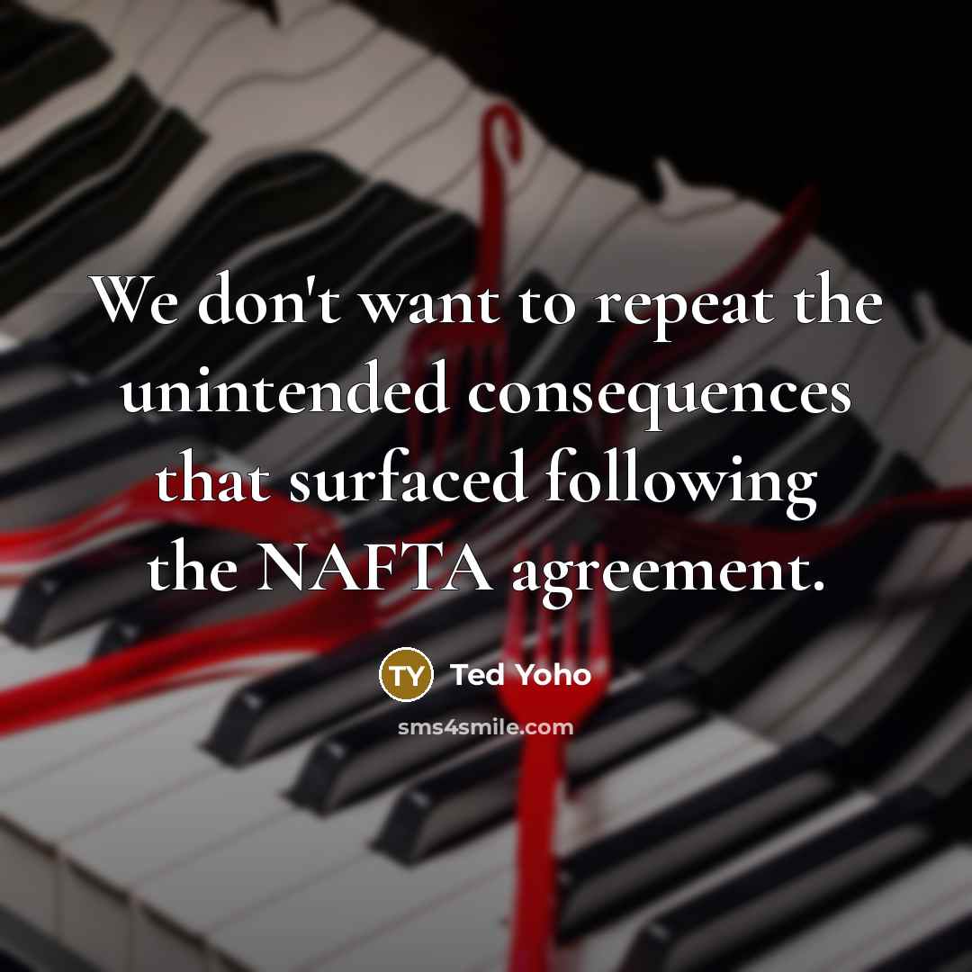 “We don't want to repeat the unintended consequences that surfaced…” quote by Ted Yoho