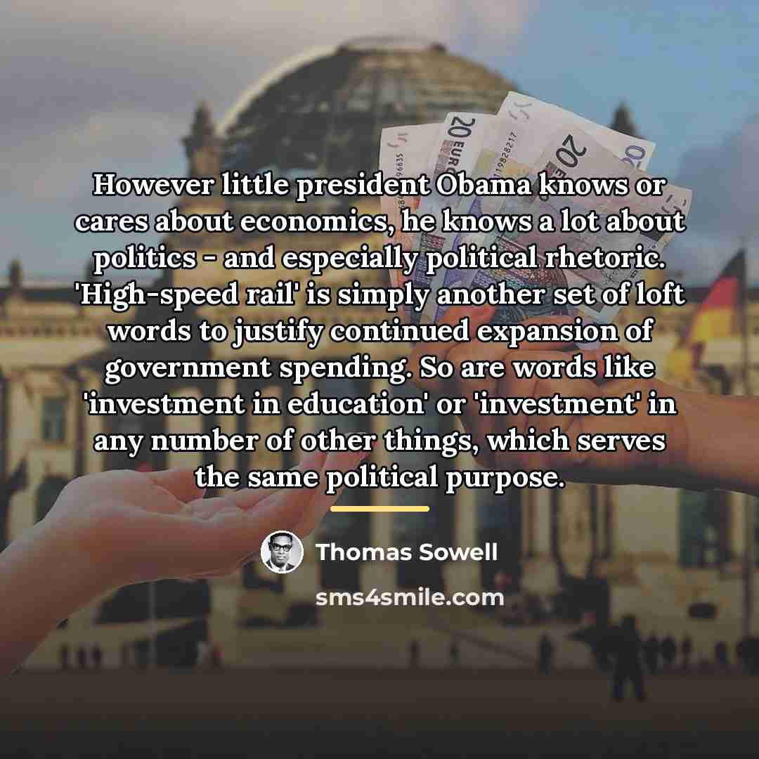 “However little president Obama knows or cares about economics, he…” quote by Thomas Sowell