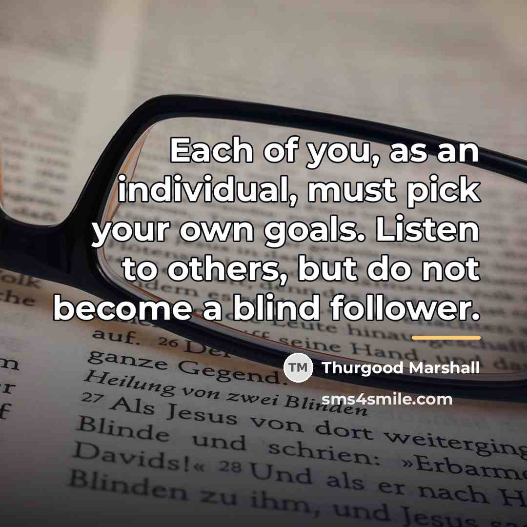 “Each of you, as an individual, must pick your own…” quote by Thurgood Marshall